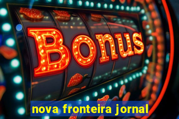 nova fronteira jornal