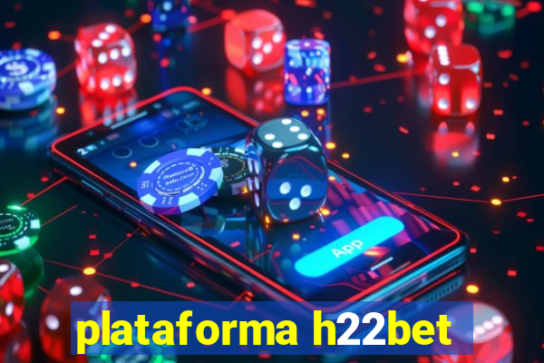 plataforma h22bet