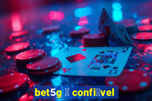 bet5g 茅 confi谩vel