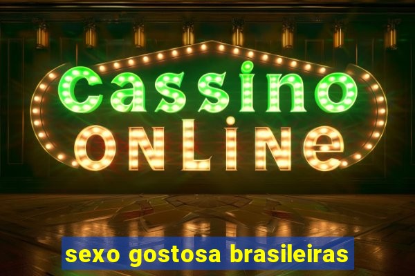 sexo gostosa brasileiras