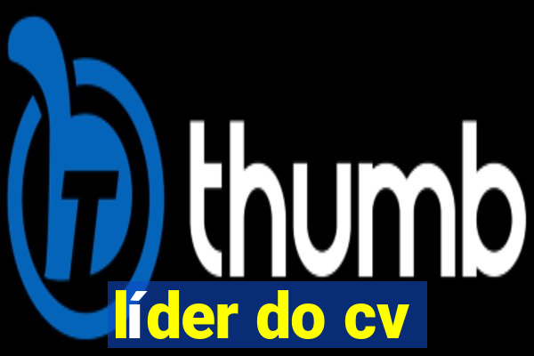 líder do cv