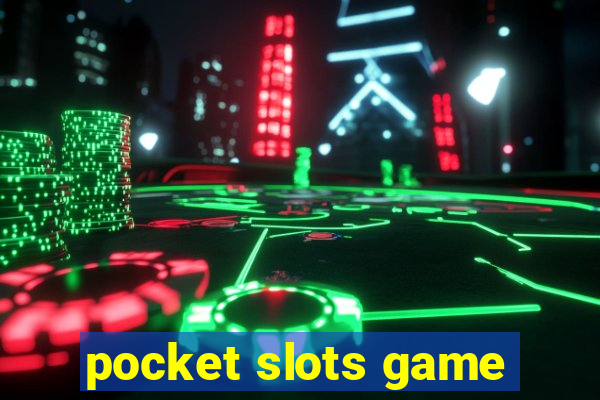 pocket slots game