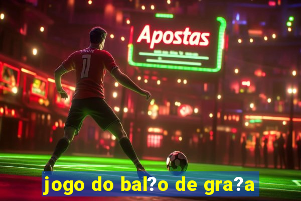 jogo do bal?o de gra?a