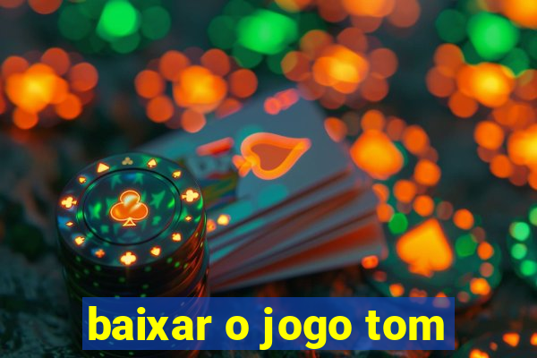 baixar o jogo tom