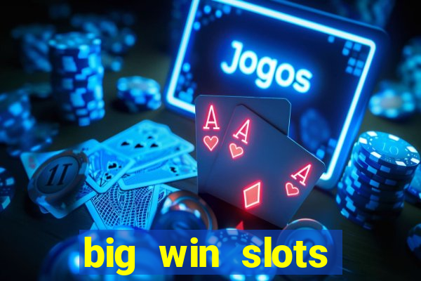 big win slots dinheiro real