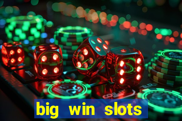 big win slots dinheiro real