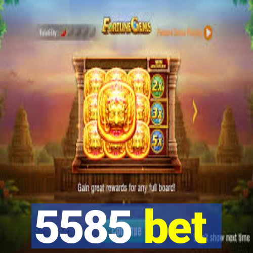 5585 bet