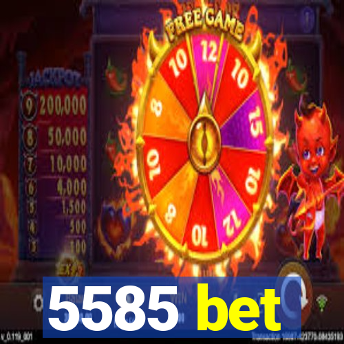 5585 bet