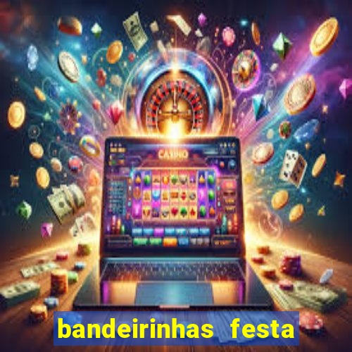 bandeirinhas festa junina para imprimir