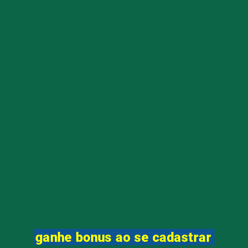 ganhe bonus ao se cadastrar