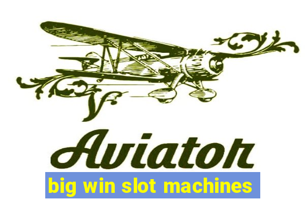 big win slot machines