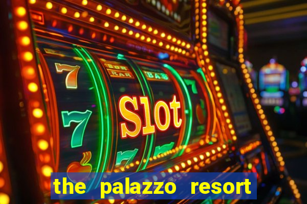 the palazzo resort hotel & casino