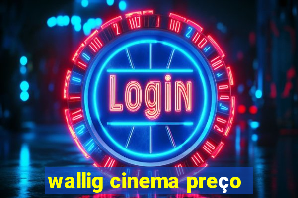 wallig cinema preço