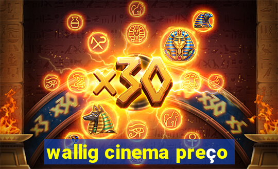 wallig cinema preço