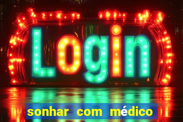 sonhar com médico no jogo do bicho