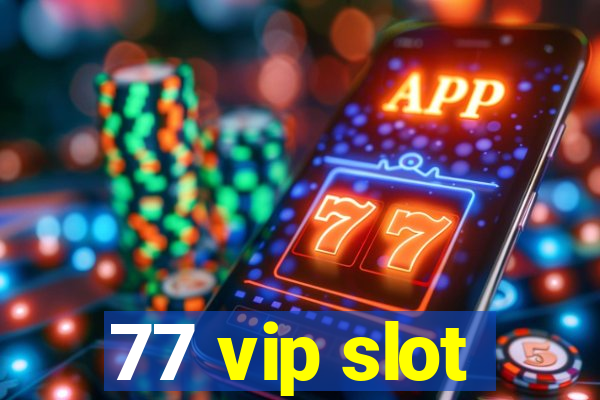 77 vip slot