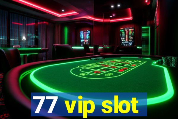 77 vip slot