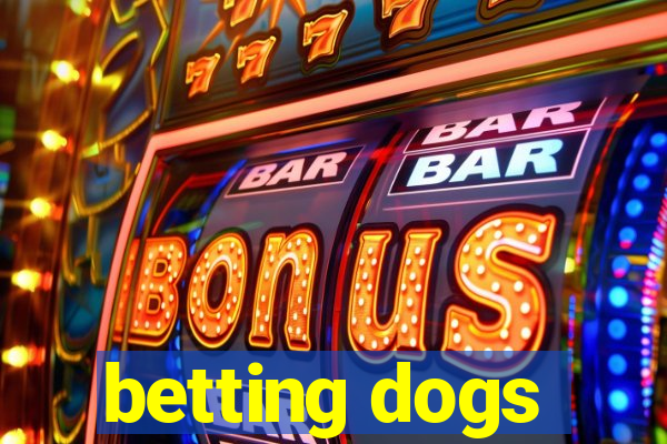 betting dogs