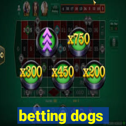 betting dogs