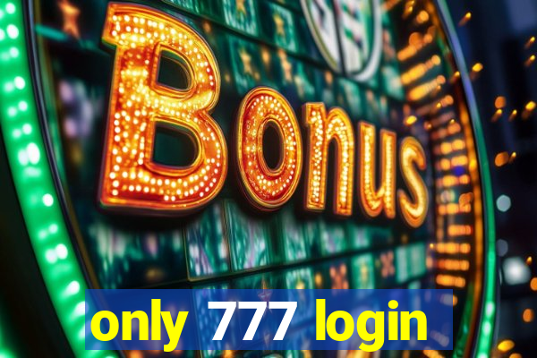 only 777 login