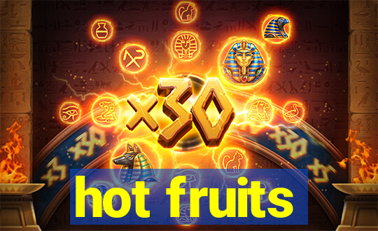 hot fruits