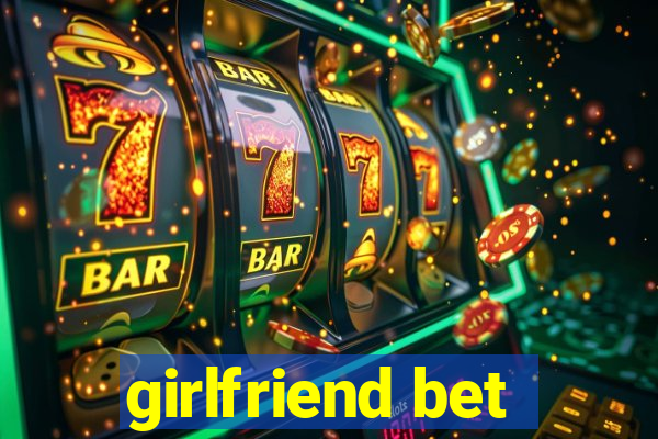 girlfriend bet