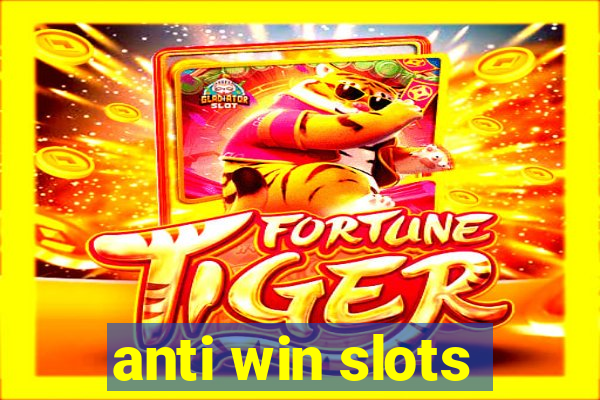 anti win slots