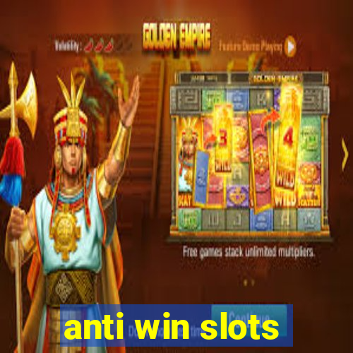 anti win slots