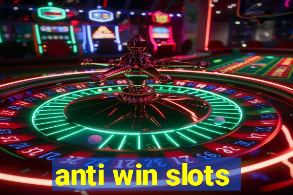 anti win slots