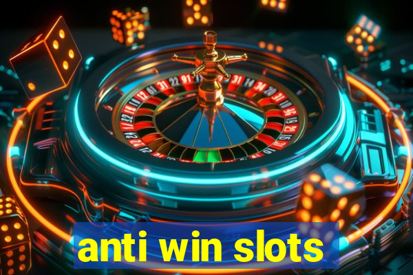 anti win slots