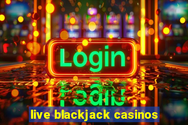 live blackjack casinos