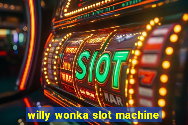 willy wonka slot machine