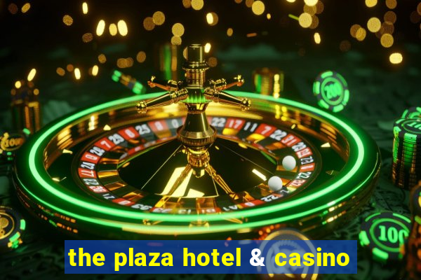 the plaza hotel & casino