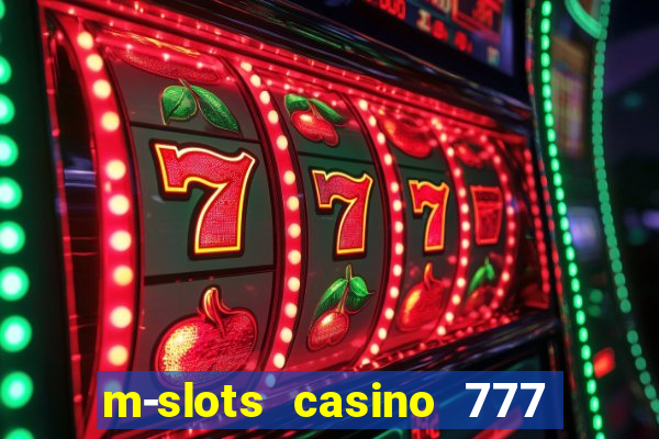 m-slots casino 777 win downloadable content