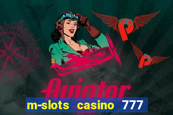 m-slots casino 777 win downloadable content