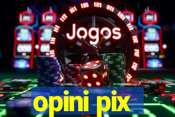 opini pix