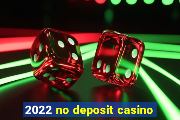 2022 no deposit casino