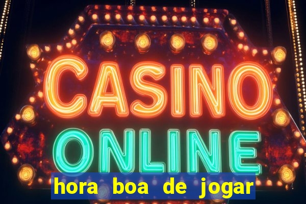 hora boa de jogar fortune tiger