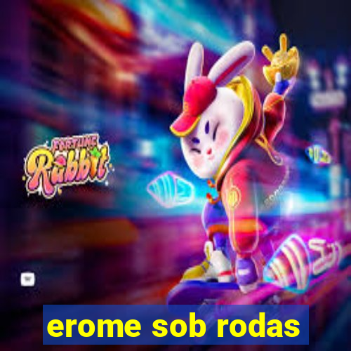 erome sob rodas