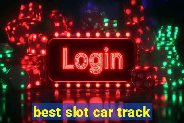 best slot car track