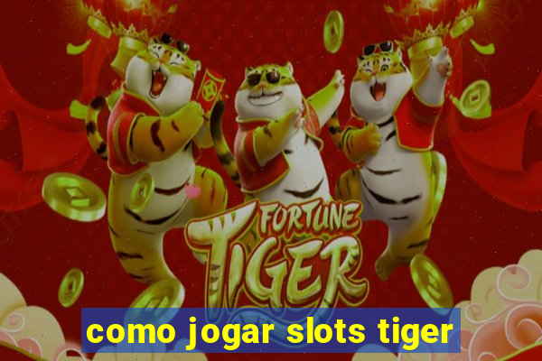 como jogar slots tiger