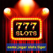 como jogar slots tiger