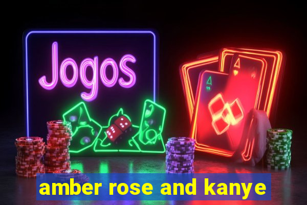 amber rose and kanye