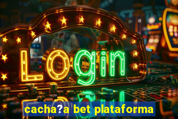 cacha?a bet plataforma