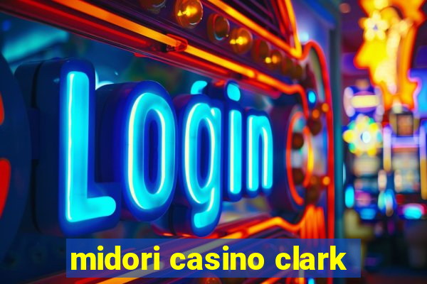 midori casino clark