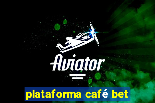 plataforma café bet