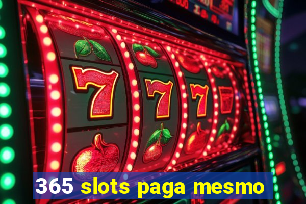 365 slots paga mesmo