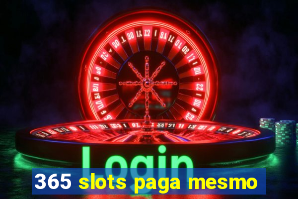 365 slots paga mesmo