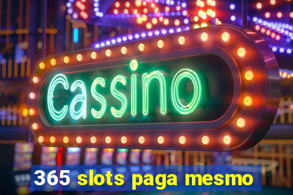 365 slots paga mesmo