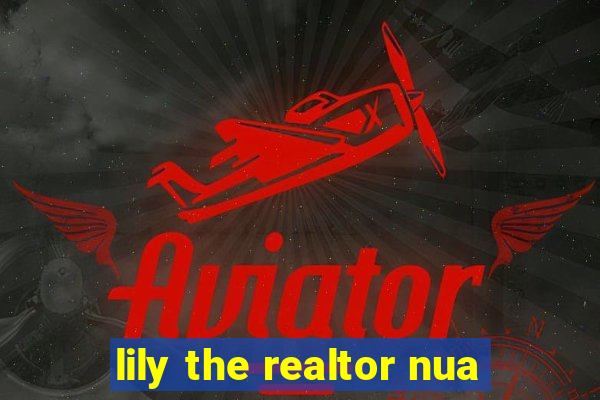 lily the realtor nua